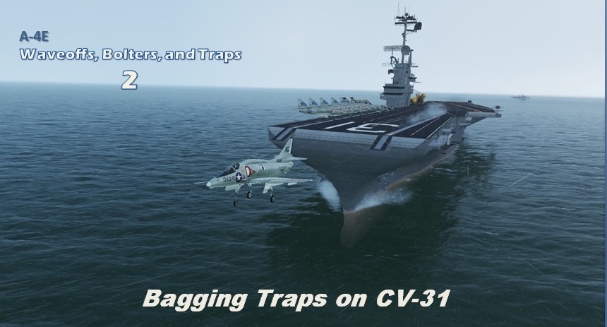 Waveoffs, Bolters, and Traps 2: A-4E Baggin' Traps on CV-31