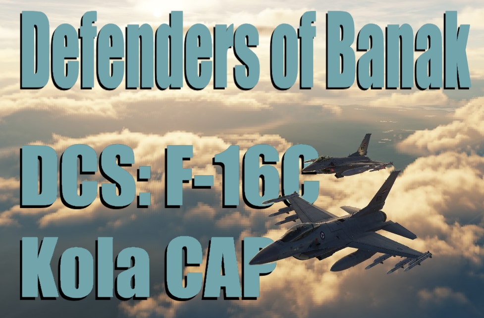 Defenders of Banak - F-16 Combat Air Patrol with random bandits